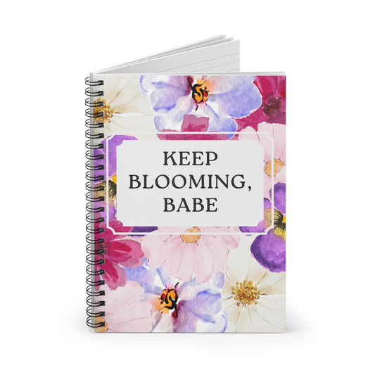 Keep Blooming, Babe - Spiral Notebook (Ruled Line)